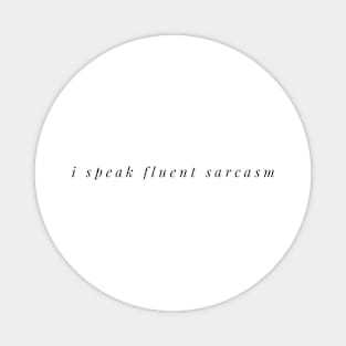 I SPEAK FLUENT SARCASM Magnet